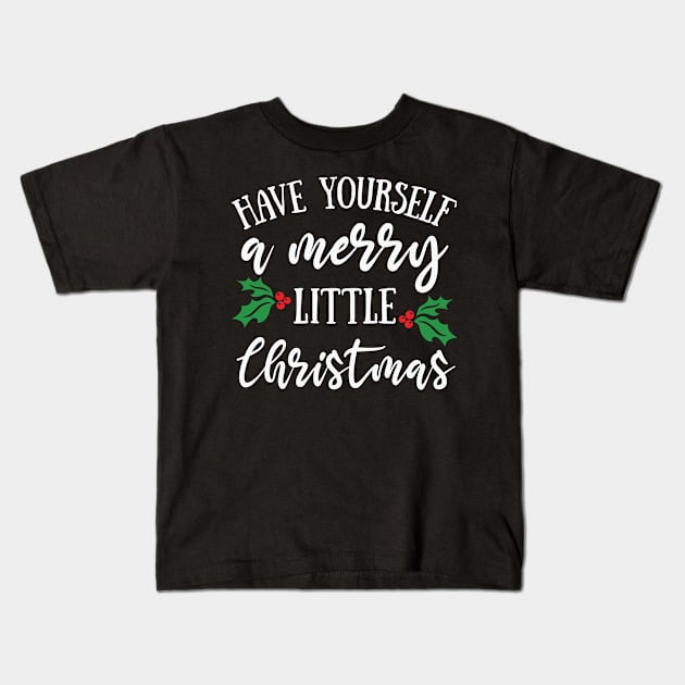 Have Yourself a Merry Little Christmas Kids T-Shirt by saugiohoc994